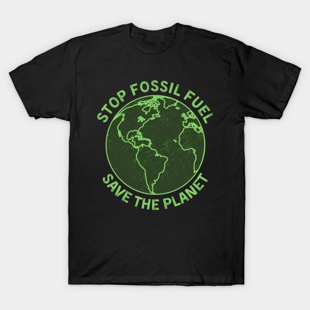 Stop Fossil Fuel Save The Eart T-Shirt by Souls.Print